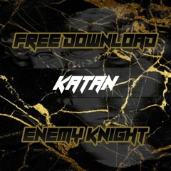 KATAN - ENEMY KNIGHT (ft. AKIRAH, DEEMED, STYN, SUBFILTRONIK) FREE DOWNLOAD