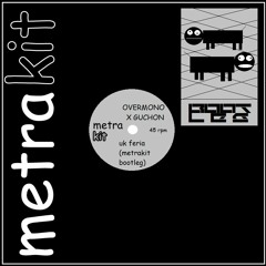 Overmono x Guchon - UK Feria (Metrakit Bootleg)