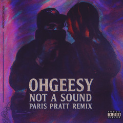 OhGeesy - Not a Sound(Paris Pratt Remix)
