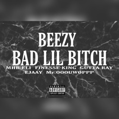 Bad Lil Bitch ft Mhb Eli, Finesse King, Gutta Ray, Ejaay, Mr.Ooouwoppp