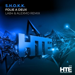 S.H.O.K.K. - Folie A Deux (Lab4 & AlexMo Remix) [HTE]