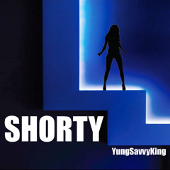 “Shorty “ YungSavvyKing