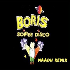 Boris - Soirée Disco ( Maadh Remix )