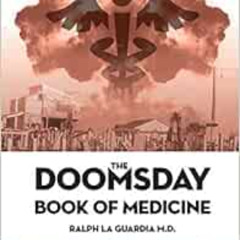 [Download] EBOOK 📁 The Doomsday Book of Medicine by Ralph La Guardia M.D. [PDF EBOOK