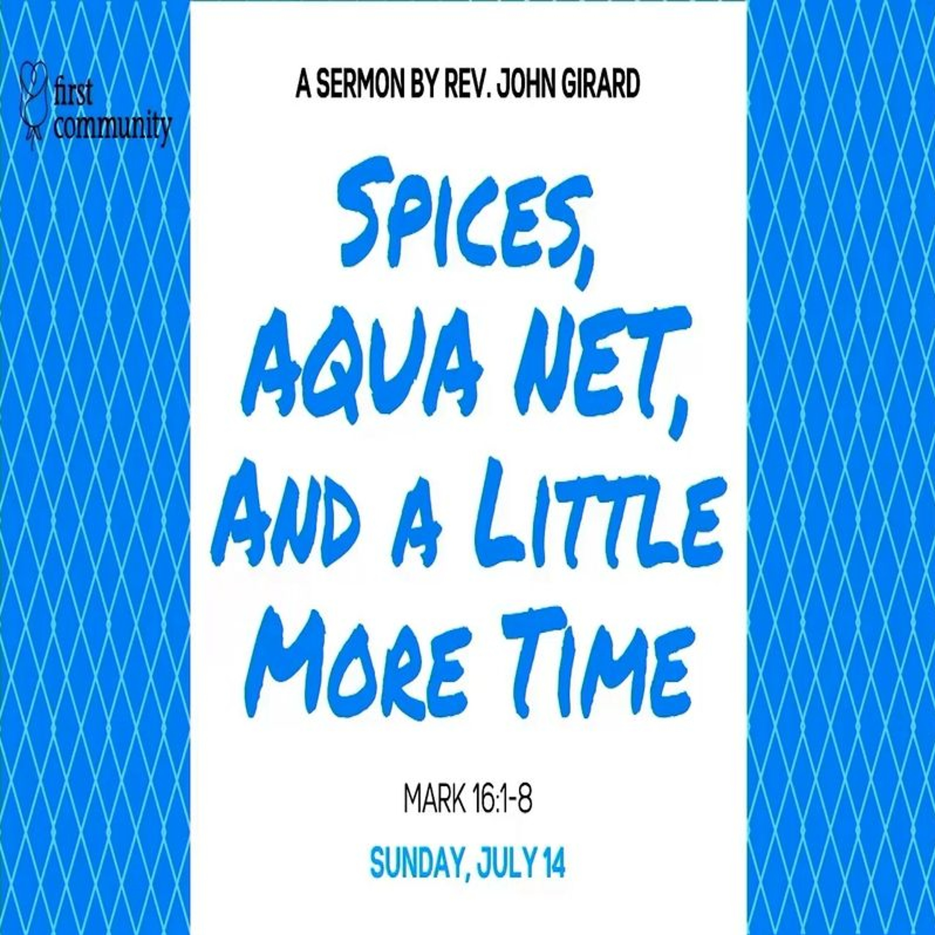First Community Church 07.14.24 Rev. John Girard -Sermon Spices, Aquanet, and A Little More Time episode artwork