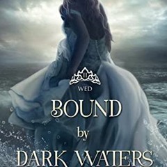 GET [EBOOK EPUB KINDLE PDF] Bound by Dark Waters: Wed (Beyond the God Sea Book 2) by  Elora Morgan �