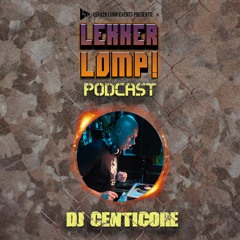 Lekker Lomp Podcast Epsiode 57 - Dj CentiCore
