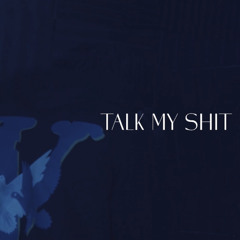 Talk My Shit