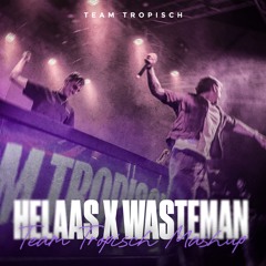 HELAAS X WASTEMAN (TEAM TROPISCH MASHUP)