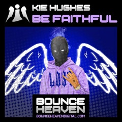 Kie Hughes - Be Faithfull  *** OUT NOW ON BOUNCE HEAVEN DIGITAL ***