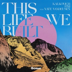 Kalkovich & Fini - This Life We Built (feat. Nate VanDeusen)