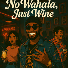 No Wahala, Just Wine (Afrobeats 2025)