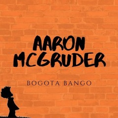 Aaron V. McGruder -Bogota Bango (prod. by Raztru)