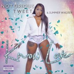 Know Love - Notorious Tweet & Summer Walker