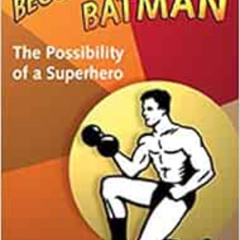[Free] PDF 🎯 Becoming Batman: The Possibility of a Superhero by E. Paul Zehr,James K