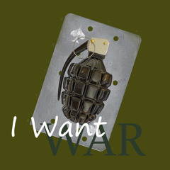I Want War