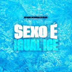 Sexo É Igual Ice
