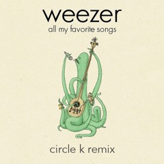 Weezer - All My Favorite Songs - Circle K remix