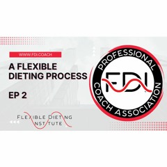 A FLEXIBLE DIETING PROCESS - THE FLEXIBLE DIETING PODCAST - EP 2