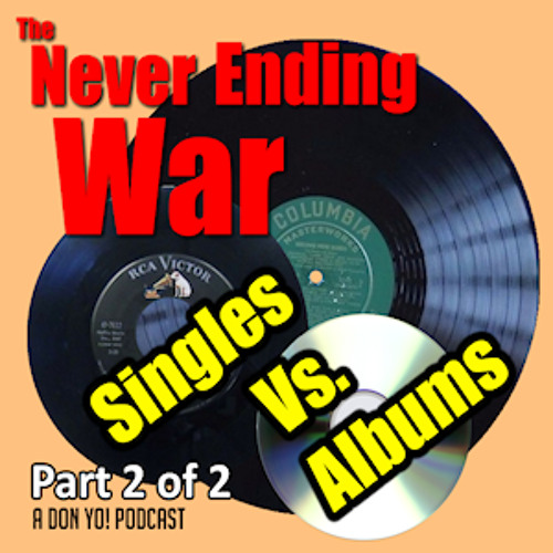The Never Ending War - Singles Vs. Albums (PART 2 of 2)