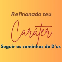 REFINANDO TEU CARÁTER, Seguir os caminhos de D'us
