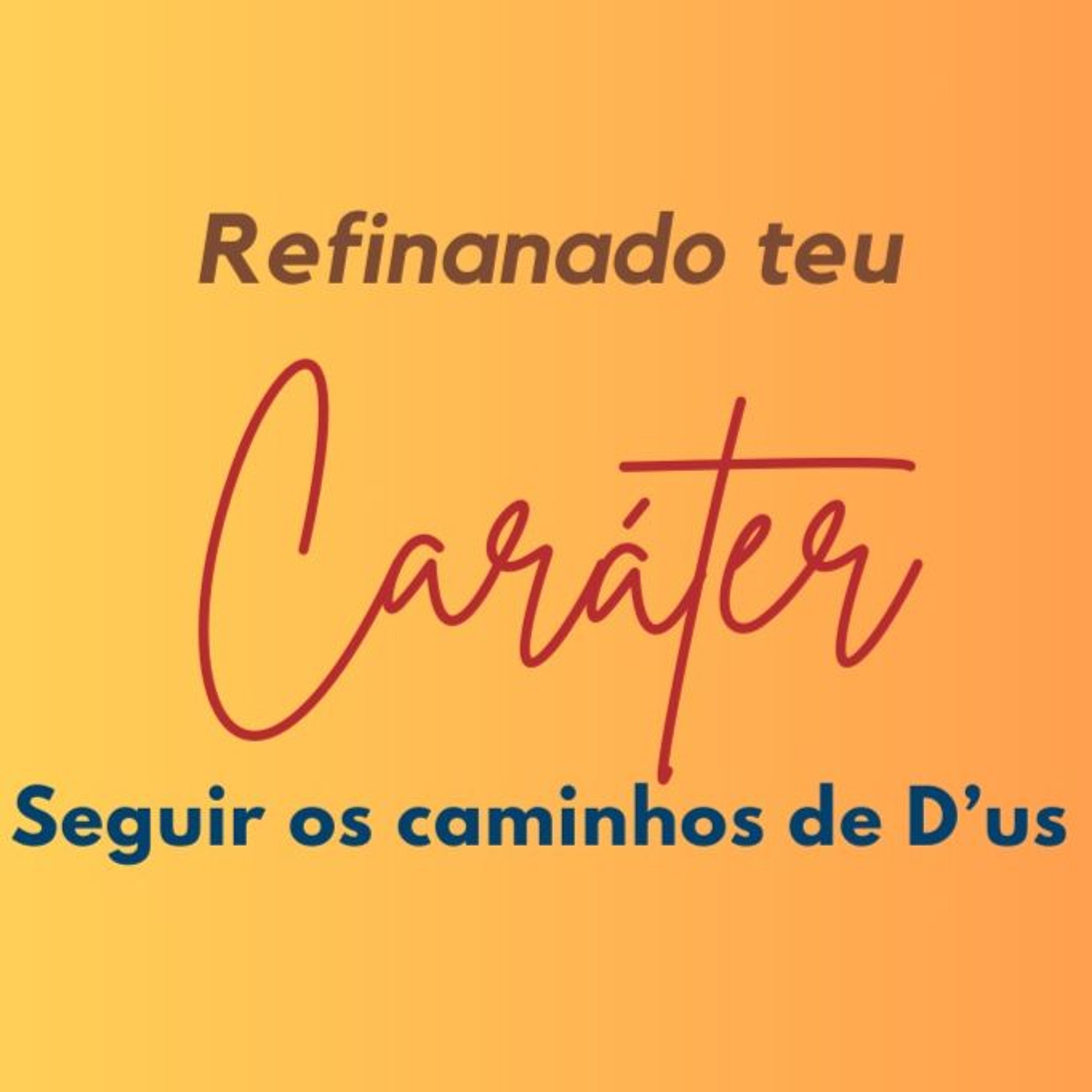 REFINANDO TEU CARÁTER, Seguir os caminhos de D'us