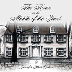 [GET] EBOOK 💗 The House in the Middle of the Street by  Jennifer Sklias-Gahan,Jennif