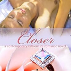 [Get] KINDLE 📂 Closer - A Contemporary Billionaire Romance Novel (Chicago Billionair
