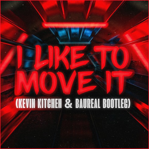 I LIKE TO MOVE IT - (Baureal & Kevin Kitchen Bootleg)