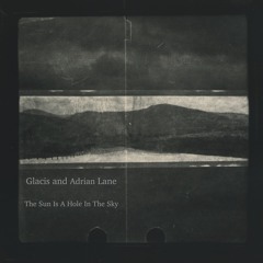 Glacis And Adrian Lane - The Sun Is A Hole In The Sky
