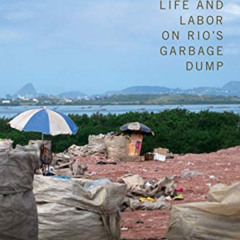 Access KINDLE 💙 Reclaiming the Discarded: Life and Labor on Rio's Garbage Dump by  K