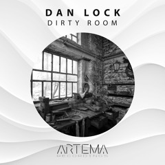 Dan Lock - Dirty Room (ARTEMA RECORDINGS)
