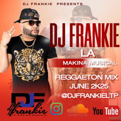 REGGAETON MIX JUNE 2K25 - DJ FRANKIE LA MAKINA MUSICAL.