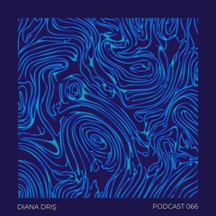 Podcast 066 - DIANA DRIŞ