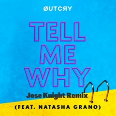 Outcry Ft. Natasha Grano -  Tell Me Why (Jose Knight Remix)