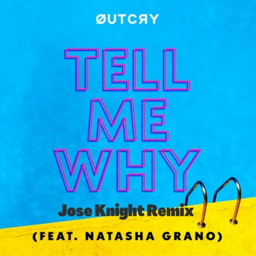 Outcry Ft. Natasha Grano -  Tell Me Why (Jose Knight Remix)