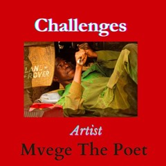 CHALLENGES. Mvege The Poet