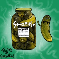 SHIRK. - Hot Pickle (Foster Friday Exclusive)