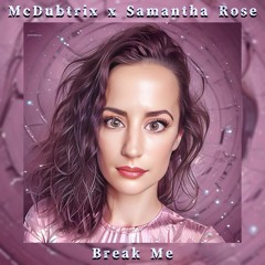 McDubtrix X Samantha Rose - Break Me