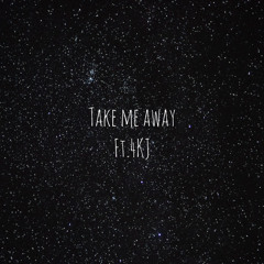 Take me away ft. 4KJ
