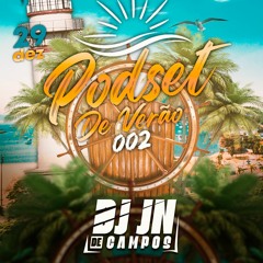 PODSET DE VERÃO 002 - ( COMPARTILHEM ) DJ JN DE CAMPOS