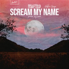 Braaten & Chrit Leaf, Ailisha Kaiya  - Scream my name