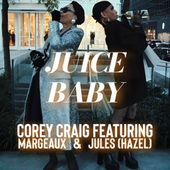 Corey Craig Feat Margeaux & Jules (Hazel) - Juice Baby