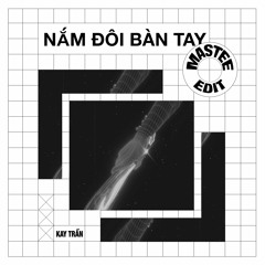 Nắm Đôi Bàn Tay - Kay Trần (Mastee Edit)