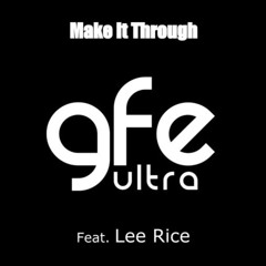 "Make It Through "    GFE Ultra feat: Lee Rice