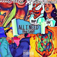 KXNG TEEZY & eNJay HoLliDaE - ALL I NEED