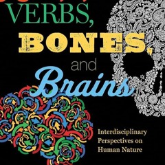 Kindle⚡online✔PDF Verbs, Bones, and Brains: Interdisciplinary Perspectives on Human Nature