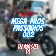 MEGA PROS PASSINHO 002- DJ MACIEL DL