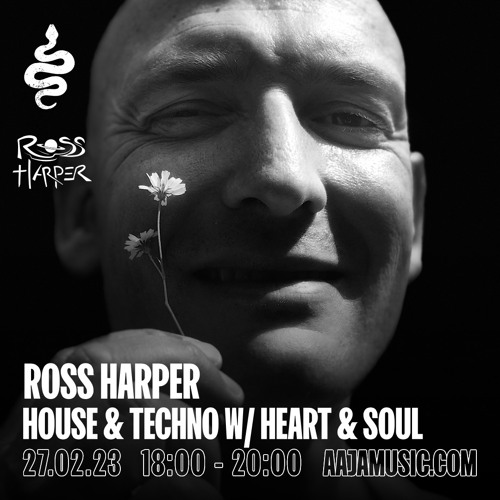 Ross Harper: House & Techno w/ Heart & Soul - Aaja Channel 1 - 27 02 23
