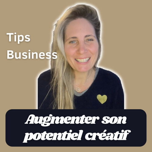 Tips Business #38 : "Augmenter son potentiel créatif" | Camille Le Feuvre